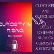 curiosity rising Podcast Episode 👀Curiouser and Curiouser: Guest Lorraine Nilon on Curiosity & Growth!