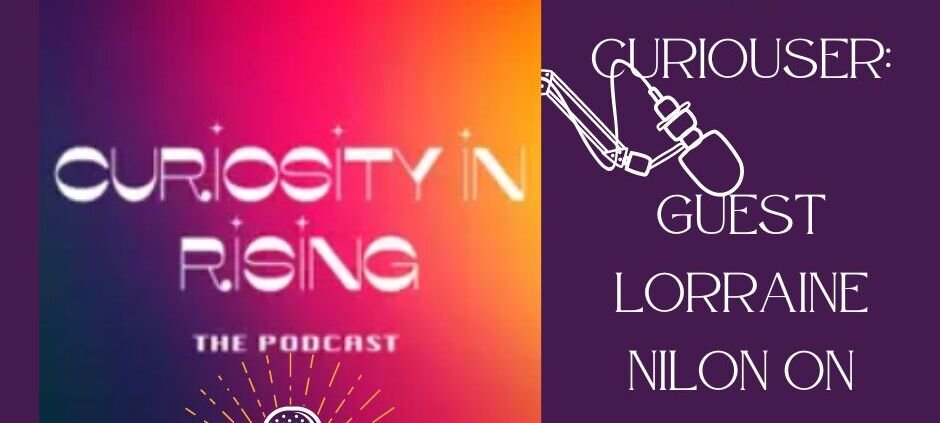 curiosity rising Podcast Episode 👀Curiouser and Curiouser: Guest Lorraine Nilon on Curiosity & Growth!