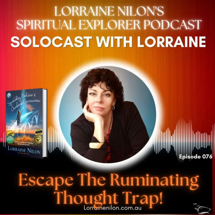 Ruminating and how to stop it Lorraine Nilon (1) photo of Lorraine Nilon - Spiritual podcast - Escaping the ruminating thought trap