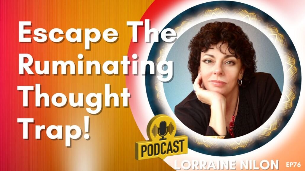 How to stop ruminating thoughts - within photo of Lorraine Nilon spiritual podcast host 