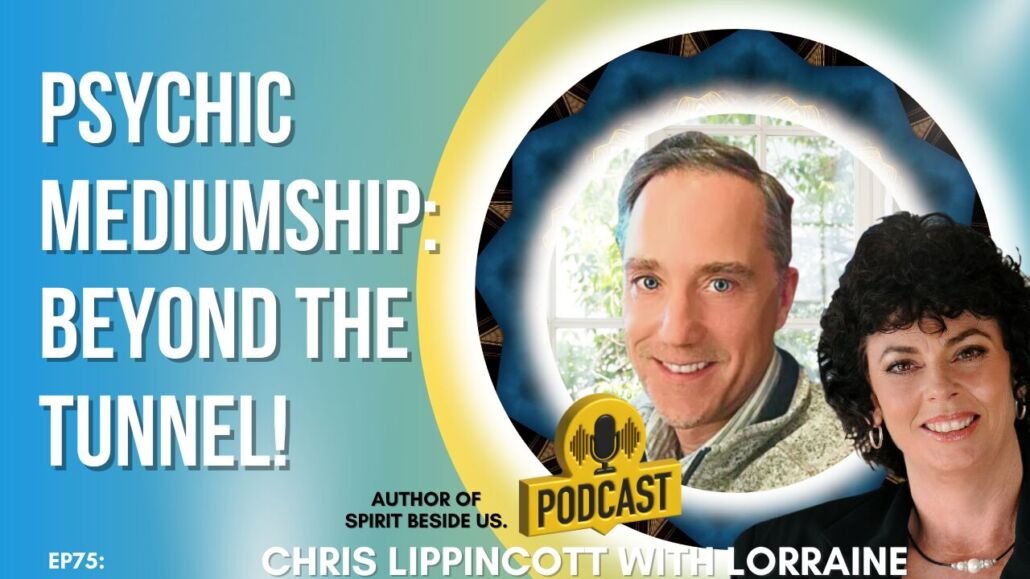 Spiritual podcast - Psychic Mediumship: Beyond The Tunnel! With Chris Lippincott and Lorraine Nilon